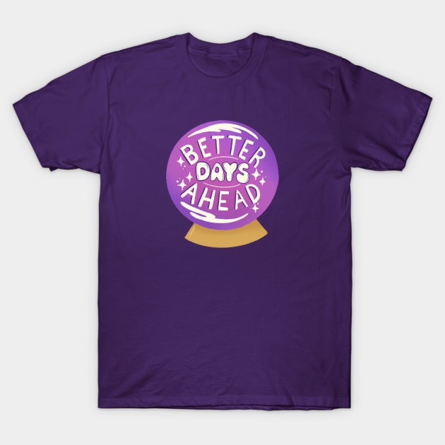 Better Days Ahead T-Shirt by lulubee